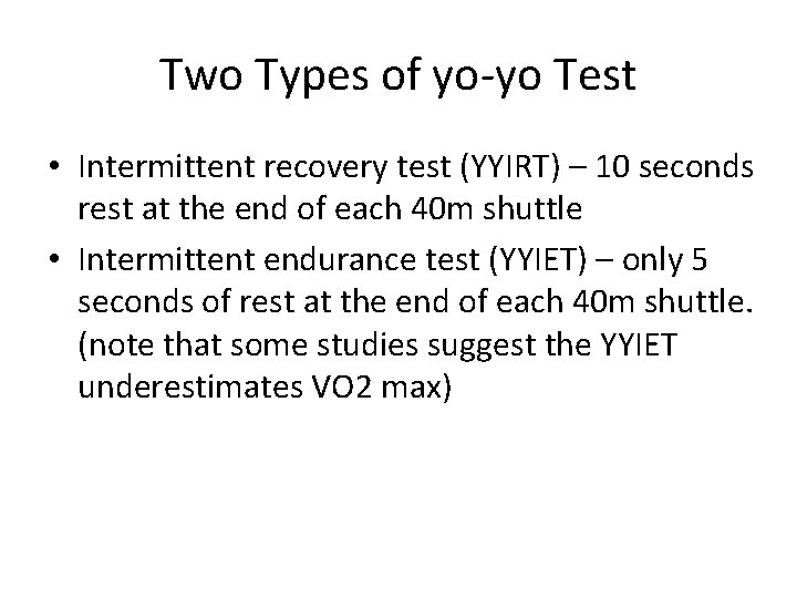 Two Types of yo-yo Test • Intermittent recovery test (YYIRT) – 10 seconds rest