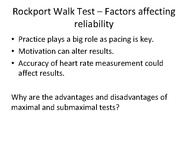 Rockport Walk Test – Factors affecting reliability • Practice plays a big role as