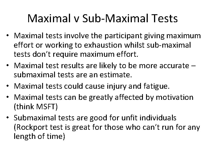 Maximal v Sub-Maximal Tests • Maximal tests involve the participant giving maximum effort or