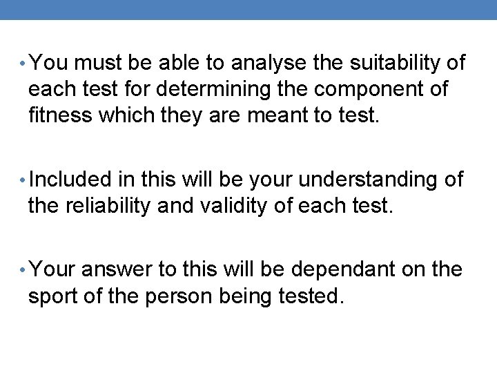  • You must be able to analyse the suitability of each test for