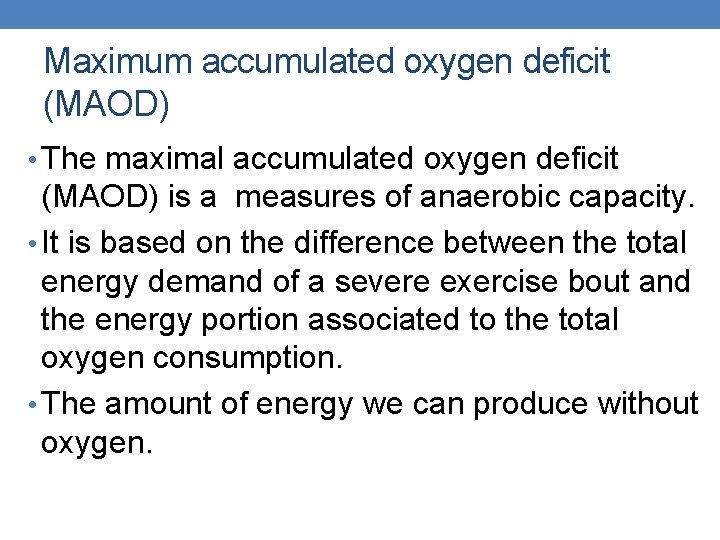 Maximum accumulated oxygen deficit (MAOD) • The maximal accumulated oxygen deficit (MAOD) is a