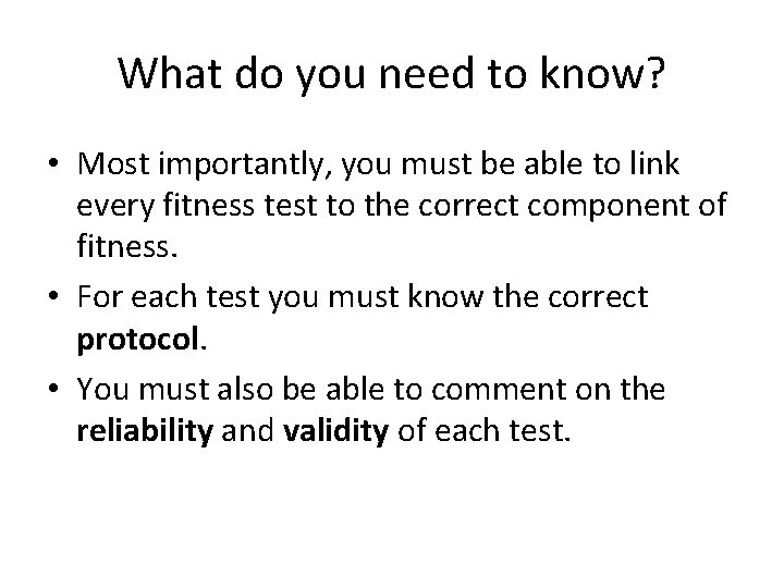 What do you need to know? • Most importantly, you must be able to