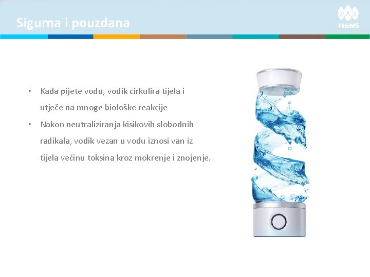 Sigurna i pouzdana • Kada pijete vodu, vodik cirkulira tijela i utječe na mnoge