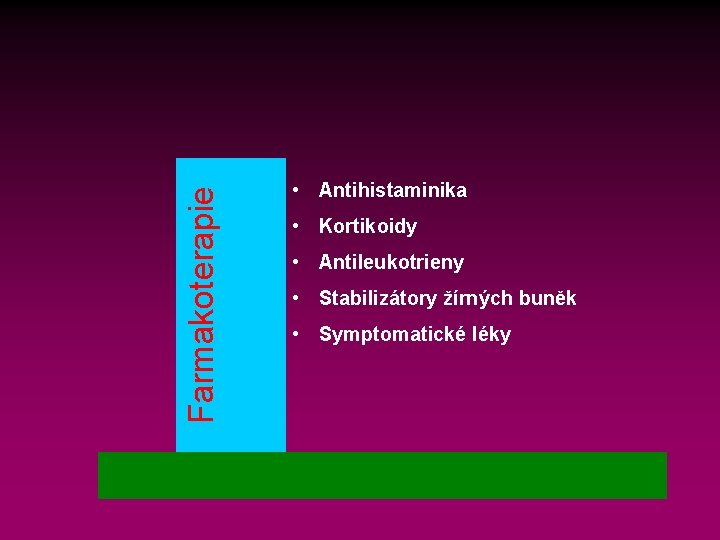Farmakoterapie • Antihistaminika • Kortikoidy • Antileukotrieny • Stabilizátory žírných buněk • Symptomatické léky