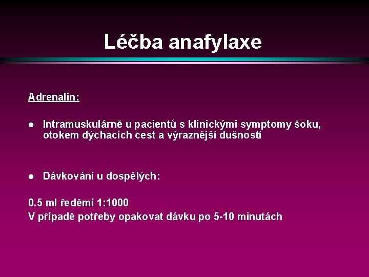 Léčba anafylaxe Adrenalin: l Intramuskulárně u pacientů s klinickými symptomy šoku, otokem dýchacích cest