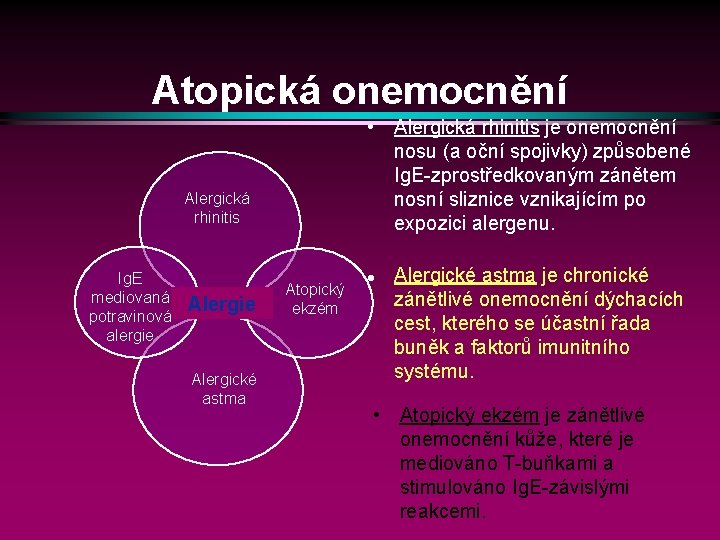 Atopická onemocnění • Alergická rhinitis je onemocnění nosu (a oční spojivky) způsobené Ig. E-zprostředkovaným