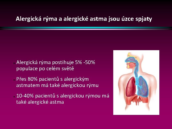 Alergická rýma a alergické astma jsou úzce spjaty ● ● ● Alergická rýma postihuje