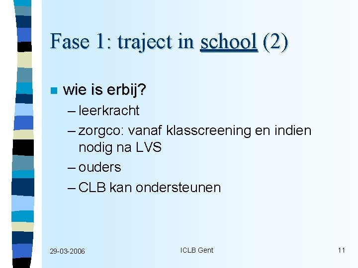 Fase 1: traject in school (2) n wie is erbij? – leerkracht – zorgco: