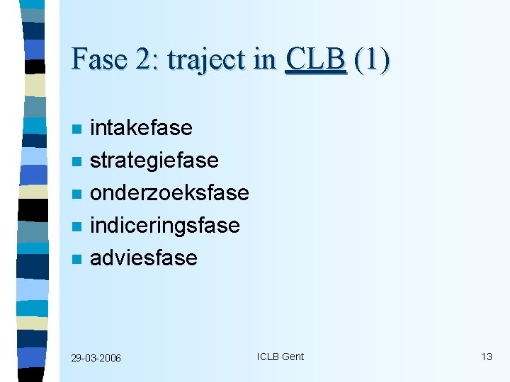 Fase 2: traject in CLB (1) n n n intakefase strategiefase onderzoeksfase indiceringsfase adviesfase