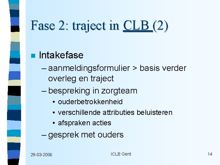 Fase 2: traject in CLB (2) n Intakefase – aanmeldingsformulier > basis verder overleg