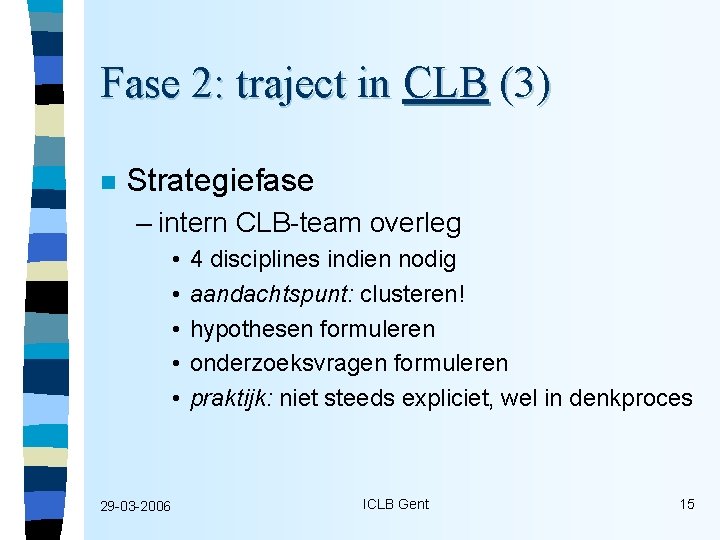 Fase 2: traject in CLB (3) n Strategiefase – intern CLB-team overleg • •