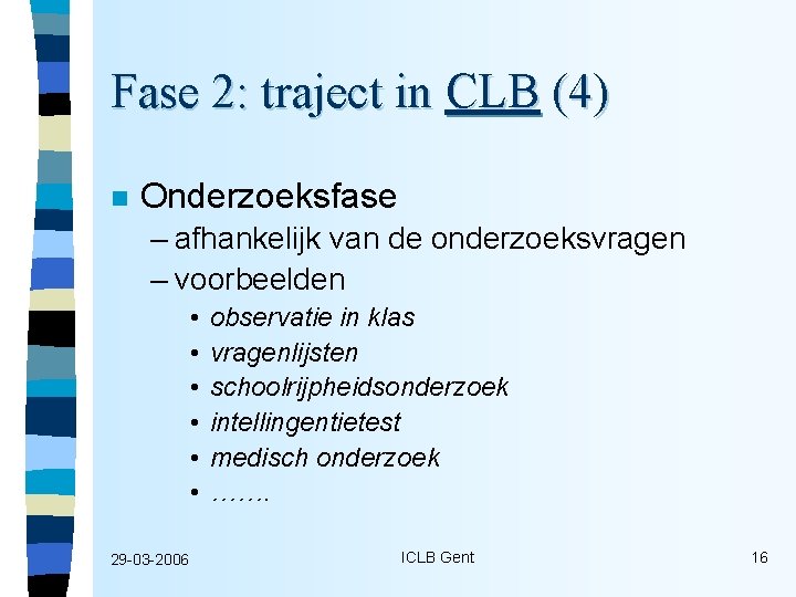 Fase 2: traject in CLB (4) n Onderzoeksfase – afhankelijk van de onderzoeksvragen –