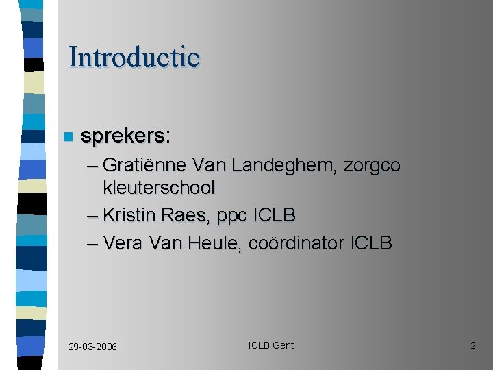 Introductie n sprekers: sprekers – Gratiënne Van Landeghem, zorgco kleuterschool – Kristin Raes, ppc