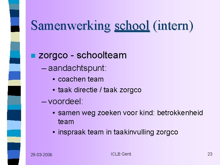 Samenwerking school (intern) n zorgco - schoolteam – aandachtspunt: • coachen team • taak