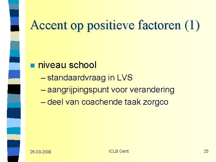 Accent op positieve factoren (1) n niveau school – standaardvraag in LVS – aangrijpingspunt