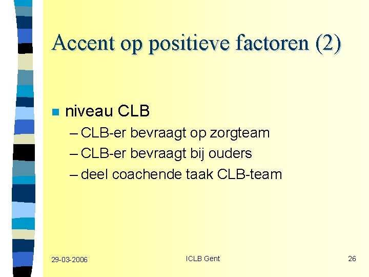 Accent op positieve factoren (2) n niveau CLB – CLB-er bevraagt op zorgteam –