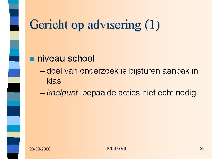 Gericht op advisering (1) n niveau school – doel van onderzoek is bijsturen aanpak