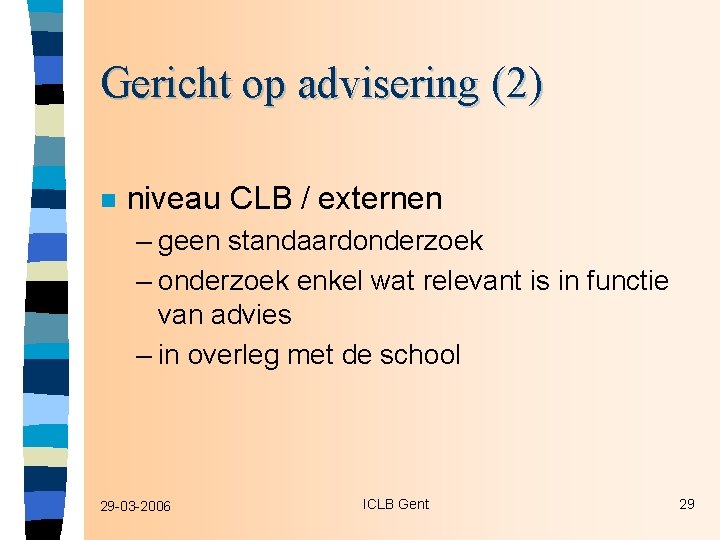 Gericht op advisering (2) n niveau CLB / externen – geen standaardonderzoek – onderzoek