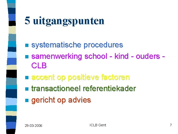 5 uitgangspunten systematische procedures n samenwerking school - kind - ouders CLB n accent