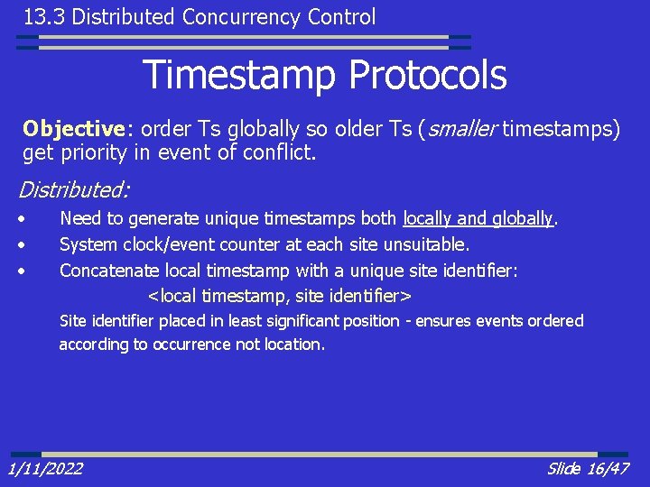 13. 3 Distributed Concurrency Control Timestamp Protocols Objective: order Ts globally so older Ts