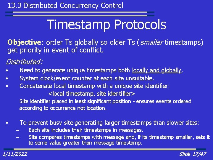 13. 3 Distributed Concurrency Control Timestamp Protocols Objective: order Ts globally so older Ts