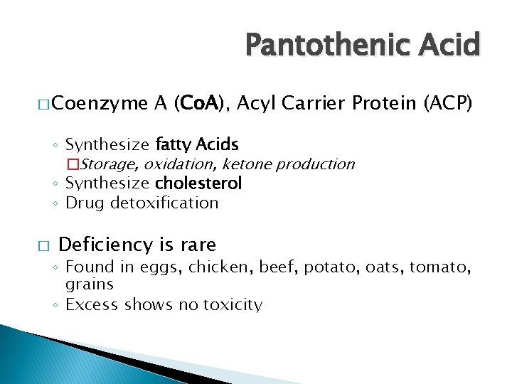 Pantothenic Acid � Coenzyme A (Co. A), Acyl Carrier Protein (ACP) ◦ Synthesize fatty