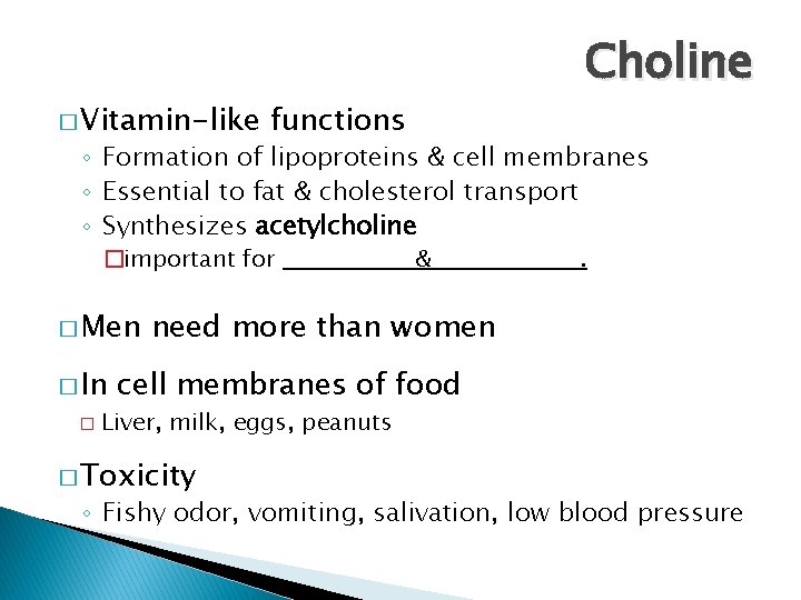 � Vitamin-like Choline functions ◦ Formation of lipoproteins & cell membranes ◦ Essential to