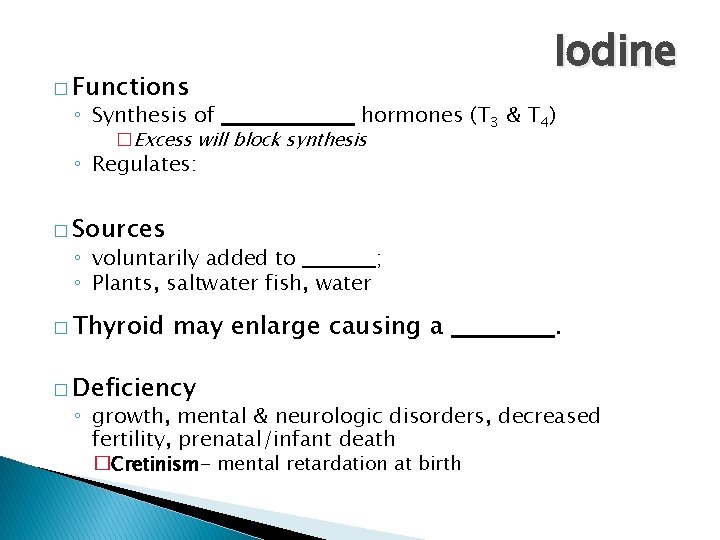 � Functions ◦ Synthesis of Iodine hormones (T 3 & T 4) �Excess will