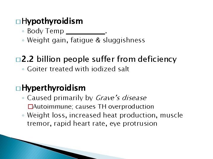 � Hypothyroidism ◦ Body Temp. ◦ Weight gain, fatigue & sluggishness � 2. 2