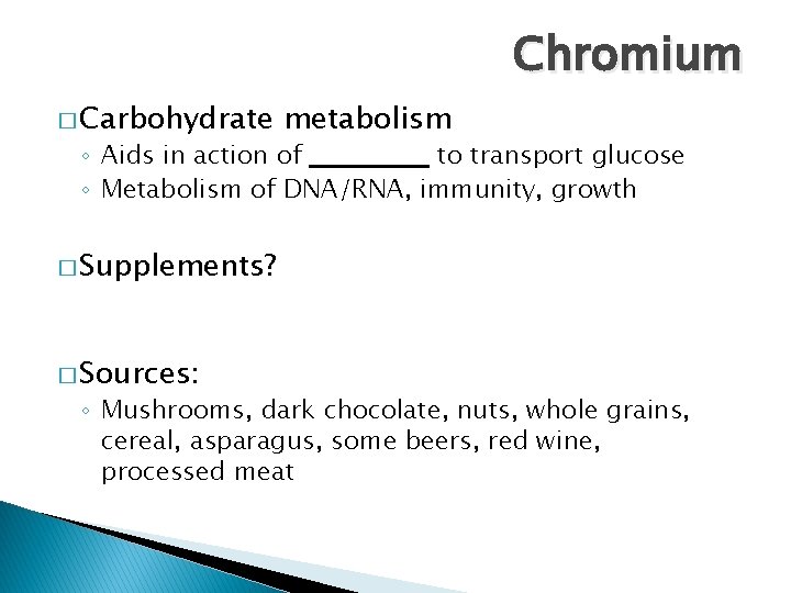 Chromium � Carbohydrate metabolism ◦ Aids in action of to transport glucose ◦ Metabolism