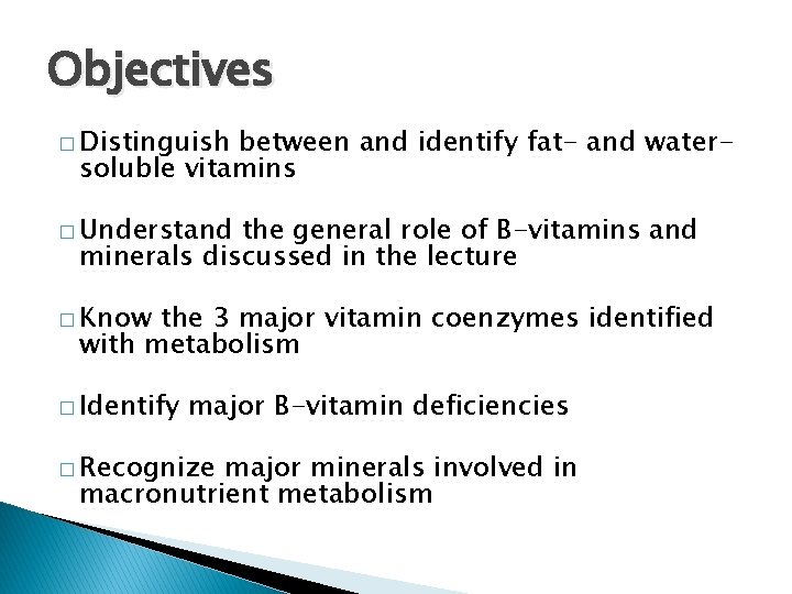 Objectives � Distinguish between and identify fat- and watersoluble vitamins � Understand the general