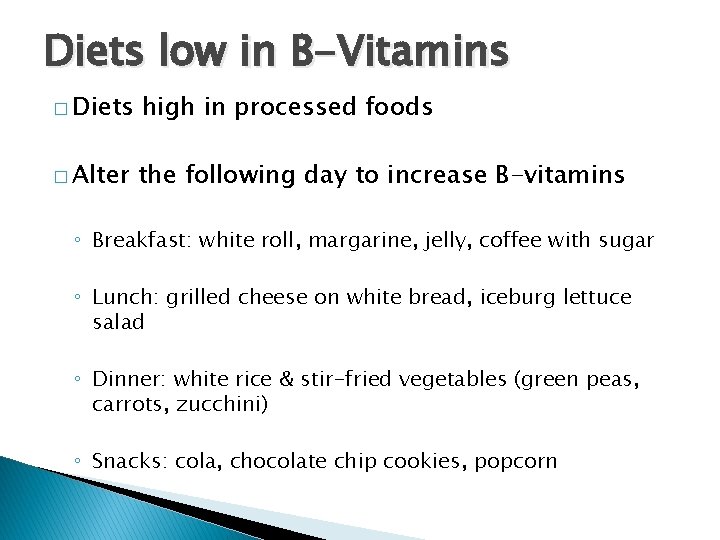 Diets low in B-Vitamins � Diets high in processed foods � Alter the following