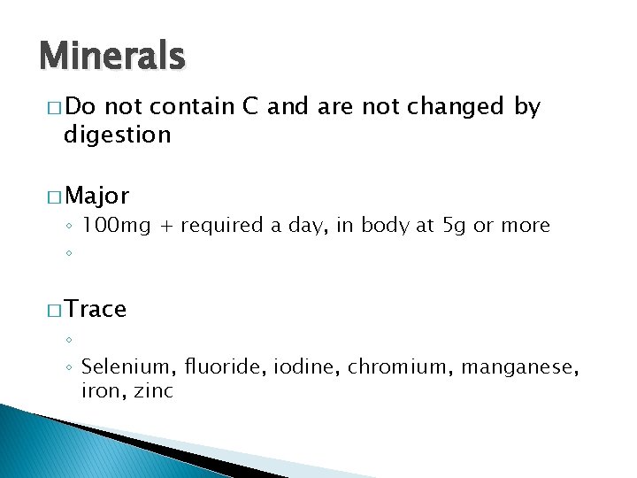 Minerals � Do not contain C and are not changed by digestion � Major