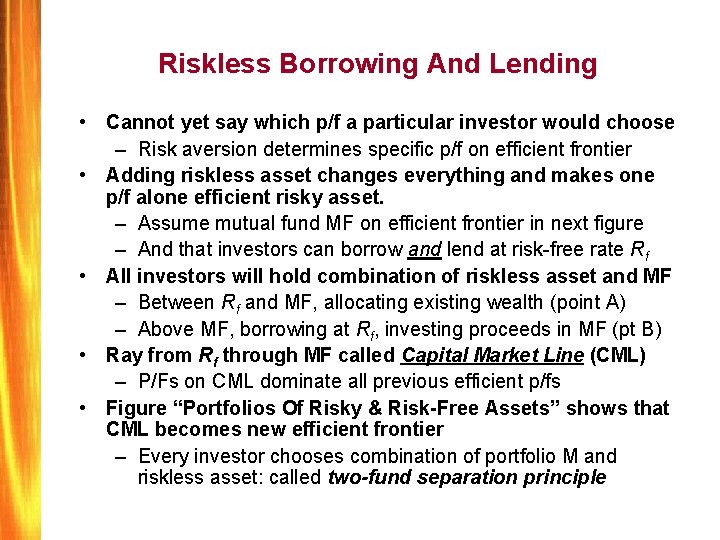 Riskless Borrowing And Lending • Cannot yet say which p/f a particular investor would