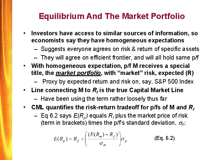Equilibrium And The Market Portfolio • Investors have access to similar sources of information,