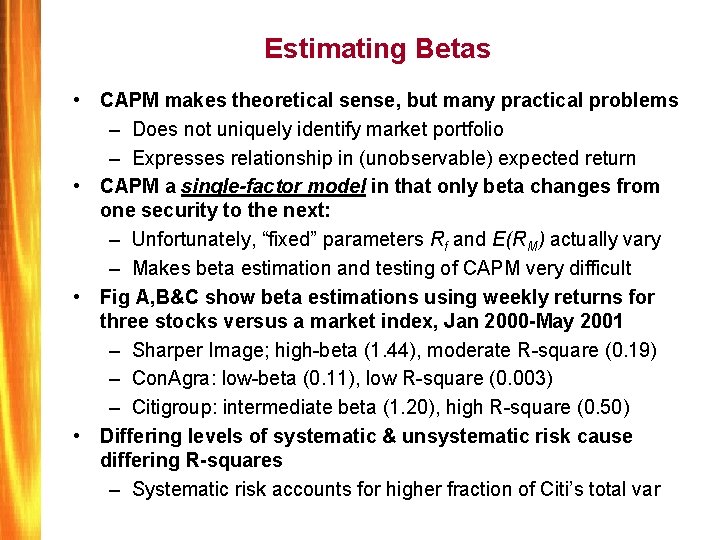 Estimating Betas • CAPM makes theoretical sense, but many practical problems – Does not
