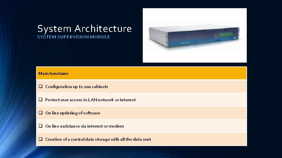 System Architecture SYSTEM SUPERVISION MODULE Main functions q Configuration up to 100 cabinets q System Architecture SYSTEM SUPERVISION MODULE Main functions q Configuration up to 100 cabinets q