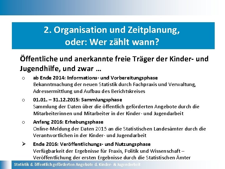 2. Organisation und Zeitplanung, oder: Wer zählt wann? Öffentliche und anerkannte freie Träger der