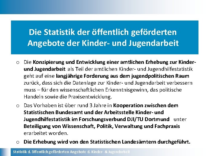 Die Statistik der öffentlich geförderten Angebote der Kinder- und Jugendarbeit o Die Konzipierung und