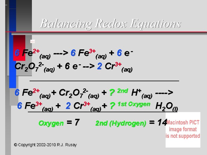 Balancing Redox Equations 6 Fe 2+(aq) ---> 6 Fe 3+(aq) + 6 e Cr