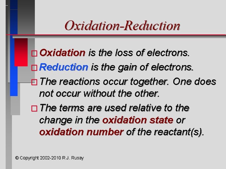 Oxidation-Reduction � Oxidation is the loss of electrons. � Reduction is the gain of