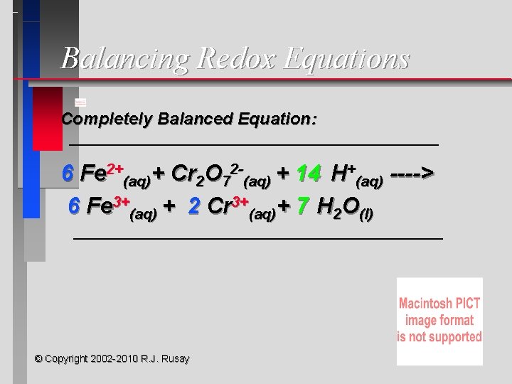 Balancing Redox Equations Completely Balanced Equation: 6 Fe 2+(aq)+ Cr 2 O 72 -(aq)