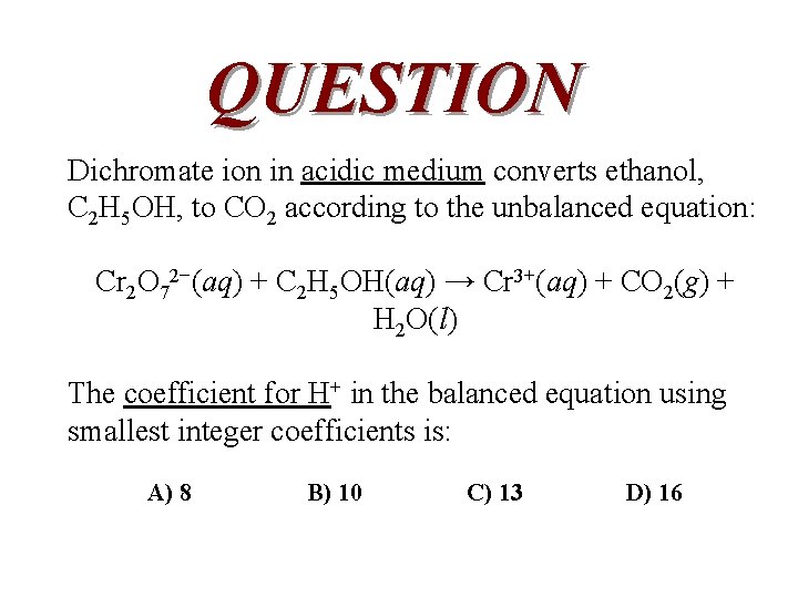 QUESTION Dichromate ion in acidic medium converts ethanol, C 2 H 5 OH, to