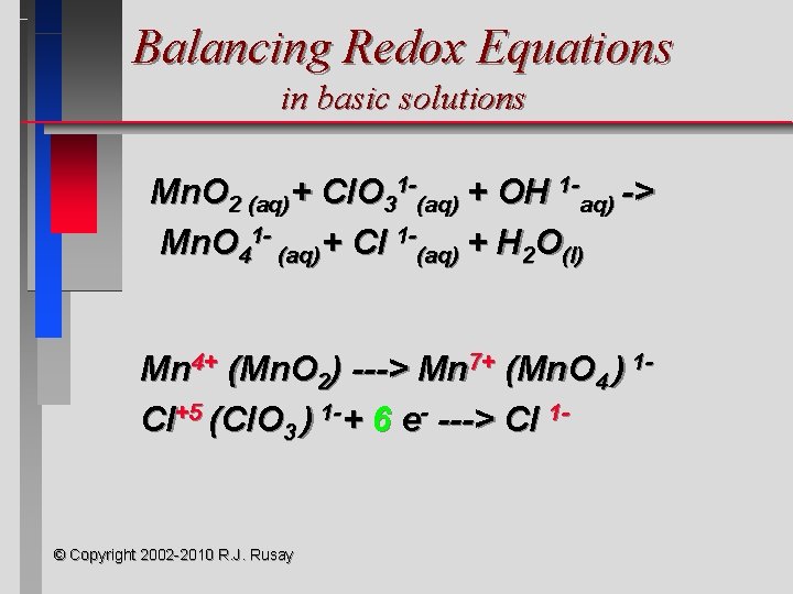 Balancing Redox Equations in basic solutions Mn. O 2 (aq)+ Cl. O 31 -(aq)