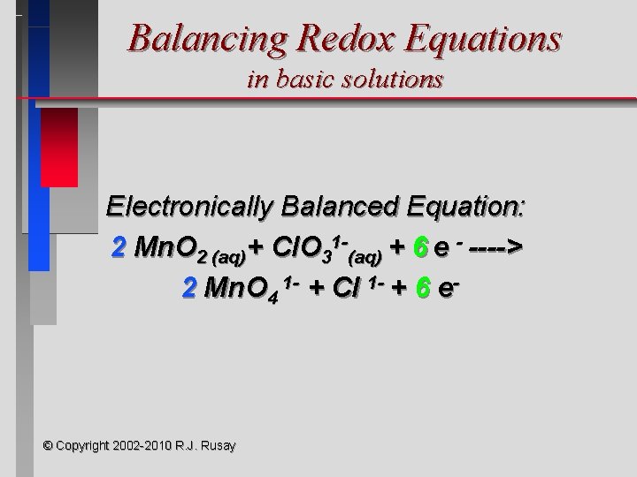 Balancing Redox Equations in basic solutions Electronically Balanced Equation: 2 Mn. O 2 (aq)+