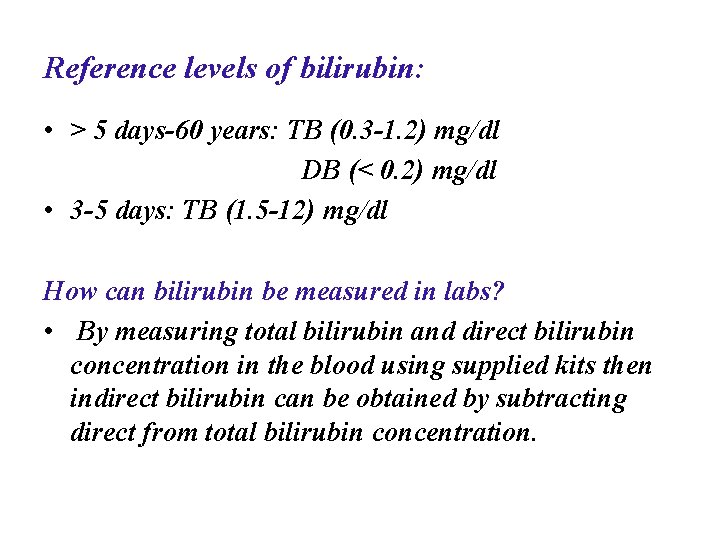 Reference levels of bilirubin: • > 5 days-60 years: TB (0. 3 -1. 2)
