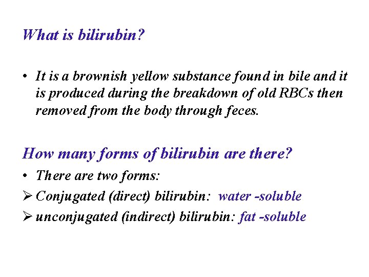 What is bilirubin? • It is a brownish yellow substance found in bile and