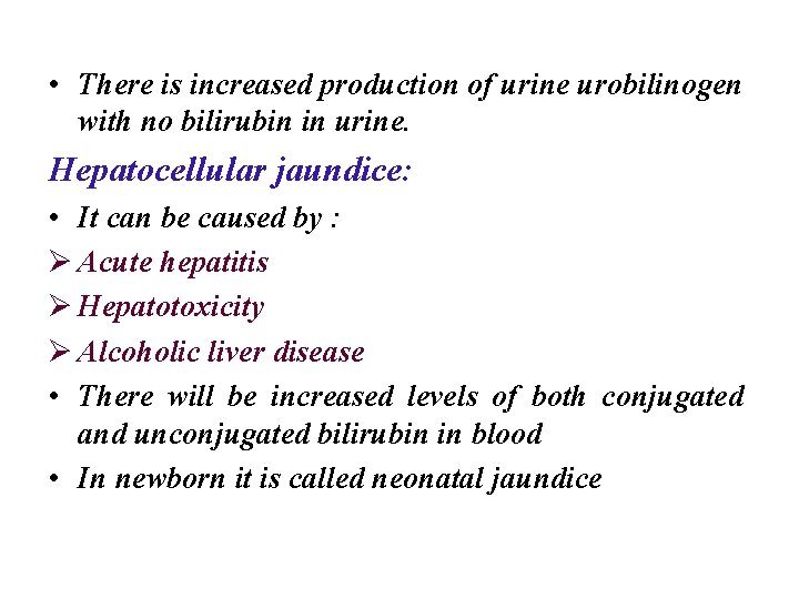  • There is increased production of urine urobilinogen with no bilirubin in urine.