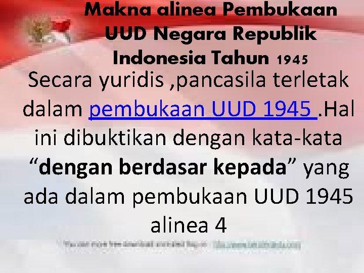 Makna alinea Pembukaan UUD Negara Republik Indonesia Tahun 1945 Secara yuridis , pancasila terletak