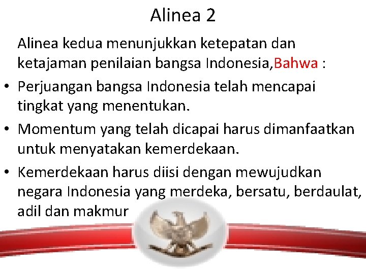 Alinea 2 Alinea kedua menunjukkan ketepatan dan ketajaman penilaian bangsa Indonesia, Bahwa : •